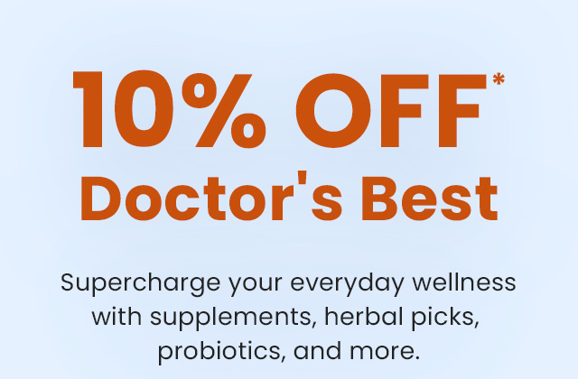 10% OFF* all Doctor's Best products. Supercharge your everyday wellness with supplements, herbal picks, probiotics, and more.