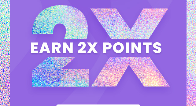 Earn 2X Points.