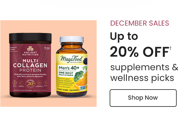 December Sales: Up to 20% OFF† supplements and wellness picks. Shop Now.
