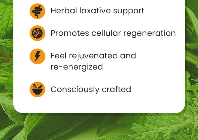 Herbal laxative support. Promotes cellular regeneration. Feel rejuvenated and re-energized. Consciously crafted.