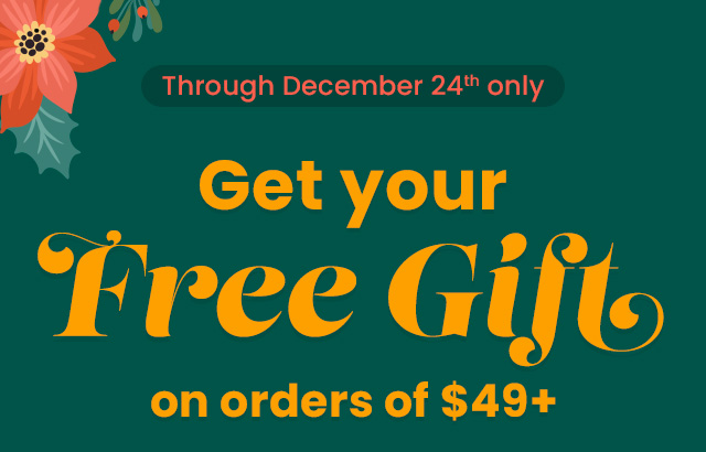 Through December 24th only. Get your free gift on orders of $49+