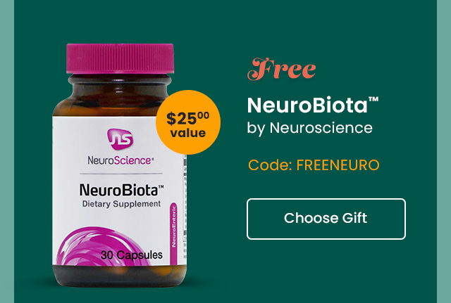 Free NeuroBiota™ by NeuroScience. $25.00 value. Code: FREENEURO. Choose Gift.