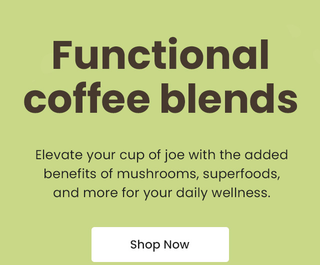 Functional coffee blends. Elevate your cup of joe with the added benefits of mushrooms, superfoods, and more for your daily wellness. Shop Now.