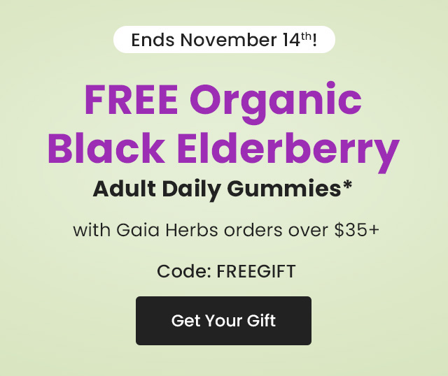 Ends November 14th! FREE Organic Black Elderberry Adult Daily Gummies* with Gaia Herbs orders over $35+. Code: FREEGIFT. Get your gift.