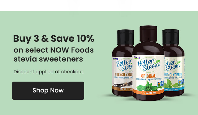 Buy 3 & save 10% on select NOW Foods stevia sweeteners. Discount applied at checkout. Shop Now.