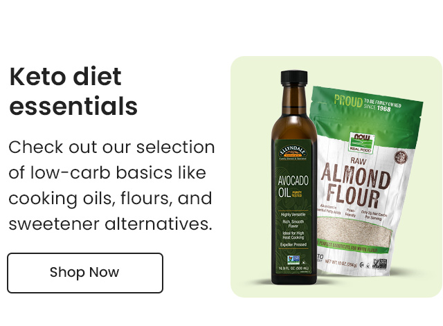 Keto diet essentials: Check out our selection of low-carb basics like cooking oils, flours, and sweetener alternatives. Shop Now.