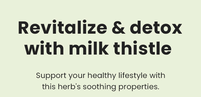Revitalize & detox with milk thistle. Support your healthy lifestyle with this herb's soothing properties.