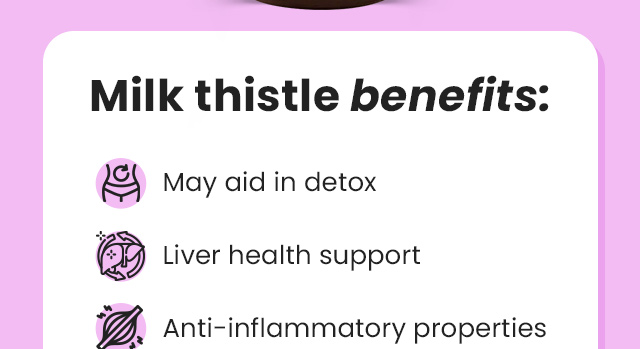 Milk thistle benefits: May aid in detox. Liver health support. Anti-inflammatory properties.