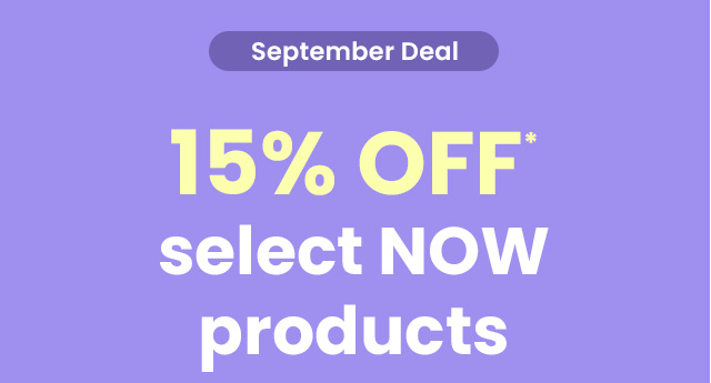 September Deal. 15% OFF* select NOW products.