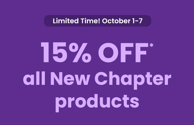Limited Time! October 1–7. 15% OFF* all New Chapter products.