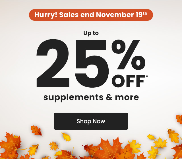 Hurry! Sales end November 19th. Up to 25% OFF* supplements & more. Shop Now.