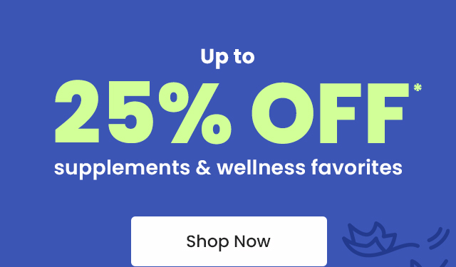 Up to 25% off* supplements & wellness favorites. Shop Now.