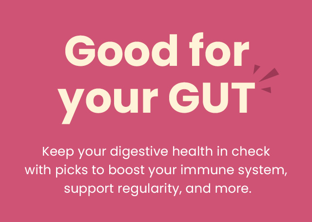 Good for your gut. Keep your digestive health in check with picks to boost your immune system, support regularity, and more.