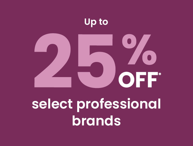 Up to 25% OFF select professional brands.