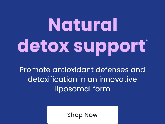 Natural detox support.* Promote antioxidant defenses and detoxification in an innovative liposomoal form. Shop Now.