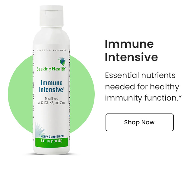 Immune Intensive: Essential nutrients needed for healthy immunity function.* Shop Now.