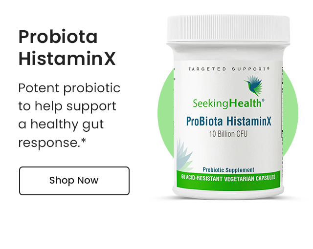 Probiota HistaminX: Potent probiotic to help support a healthy gut response.* Shop Now.