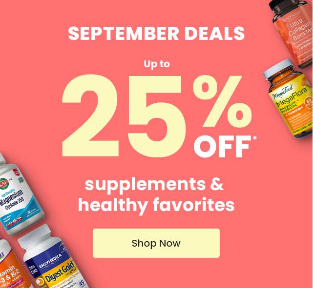 September Sales. Up to 25% OFF* supplements & healthy favorites. Shop Now.