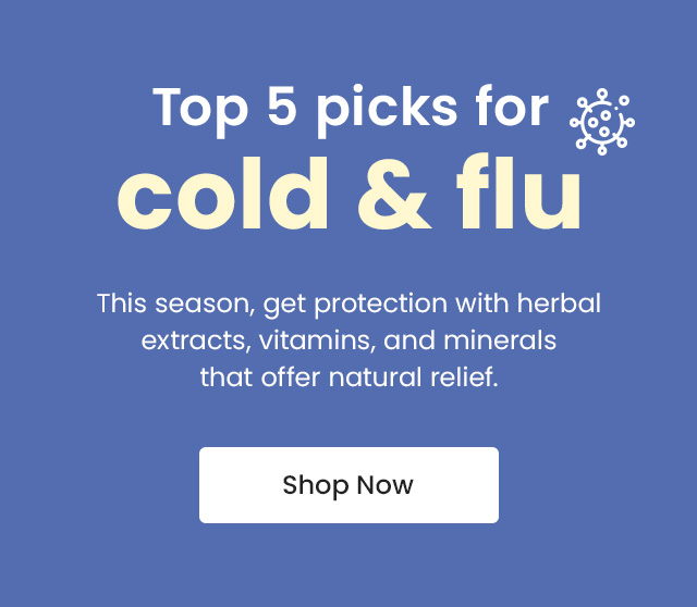 Top 5 picks for cold & flu. This season, get protection with herbal extracts, vitamins, and minerals that offer natural relief. Shop Now.