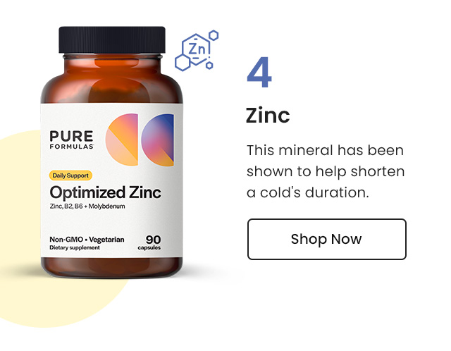 Zinc: This mineral has been shown to help shorten a cold's duration. Shop Now.