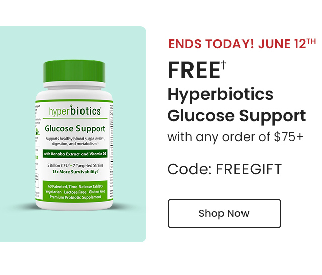 Ends Today! June 12th. FREE Hyperbiotics Glucose Support with any order of $75+. Code: FREEGIFT. Shop Now.