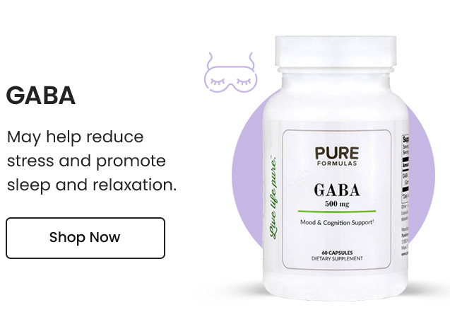 GABA: May help reduce stress and promote sleep and relaxation. Shop Now.