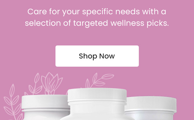Care for your specific needs with a selection of targeted wellness picks. Shop Now.