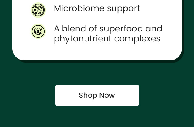Microbiome support. A blend of superfood and phytonutrient complexes. Shop Now.