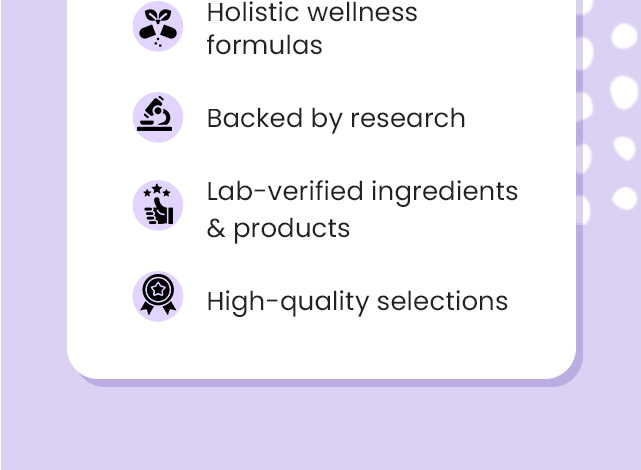  Holistic wellness formulas. Backed by research. Lab-verified ingredients & products. High-quality selections.