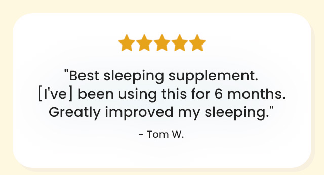 Review: 'Best sleeping supplement. [I've] been using this for 6 months. Greatly improved my sleeping.'  Tom W.