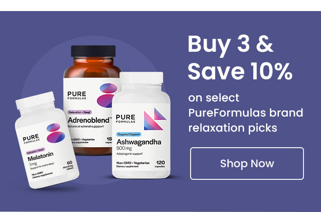 Buy 3 and save 10% on select PureFormulas brand relaxation picks. No code needed. Shop now.