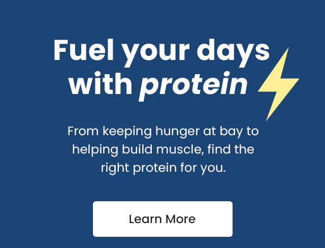Fuel your days with protein. From keeping hunger at bay to helping build muscle, find the right protein for you. Learn more.