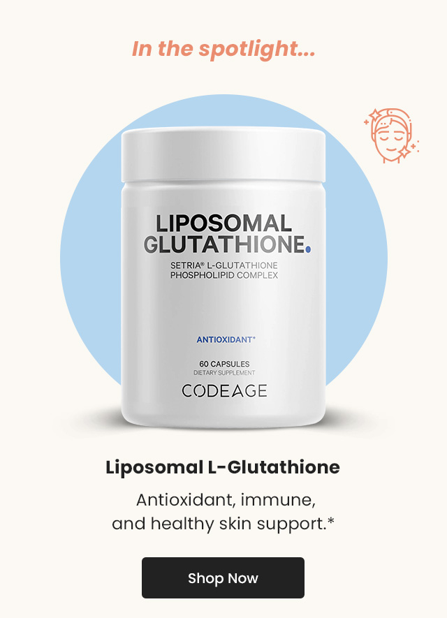 Liposomal L-Glutathione by Codeage: Antioxidant, immune, and healthy skin support.* Shop Now.