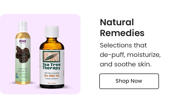 Natural Remedies: Selections that de-puff, moisturize, and soothe skin. Shop Now.
