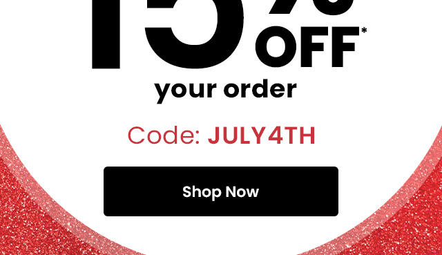 15% off* your order. *Exclusions apply. Code: JULY4TH. Shop now.