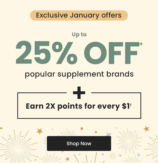 Exclusive January offers. Up to 25% OFF* popular brands across the site + Earn 2X points for every $1.† Shop Now.