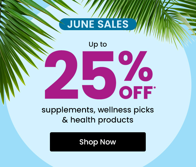 June sales. Up to 25% OFF supplements, wellness picks & health products. Shop now.