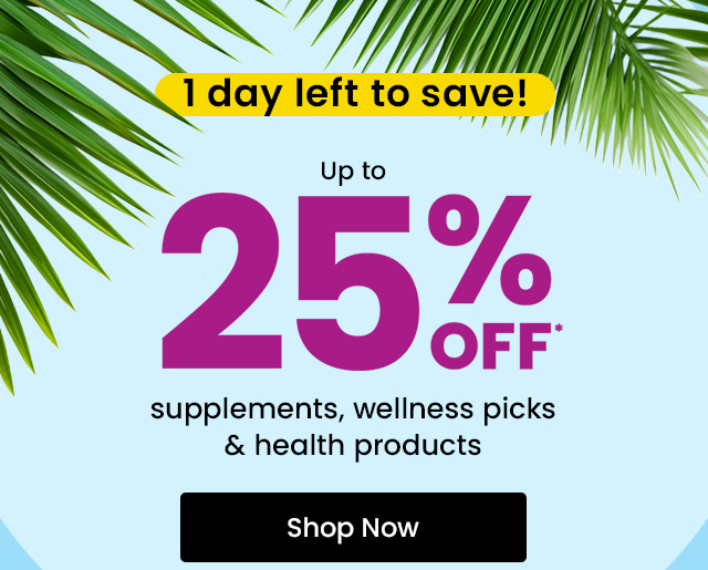1 day left to save! Up to 25% off* supplements, wellness picks & health products. Shop now.