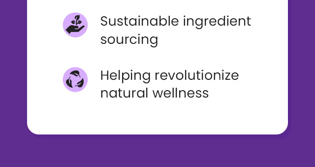 Sustainable ingredient sourcing. Helping revolutionize natural wellness.