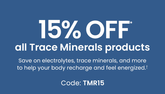 15% off* all Trace Minerals products. Save on electrolytes, trace minerals, and more to help your body recharge and feel energized. Code: TMR15. Shop now.