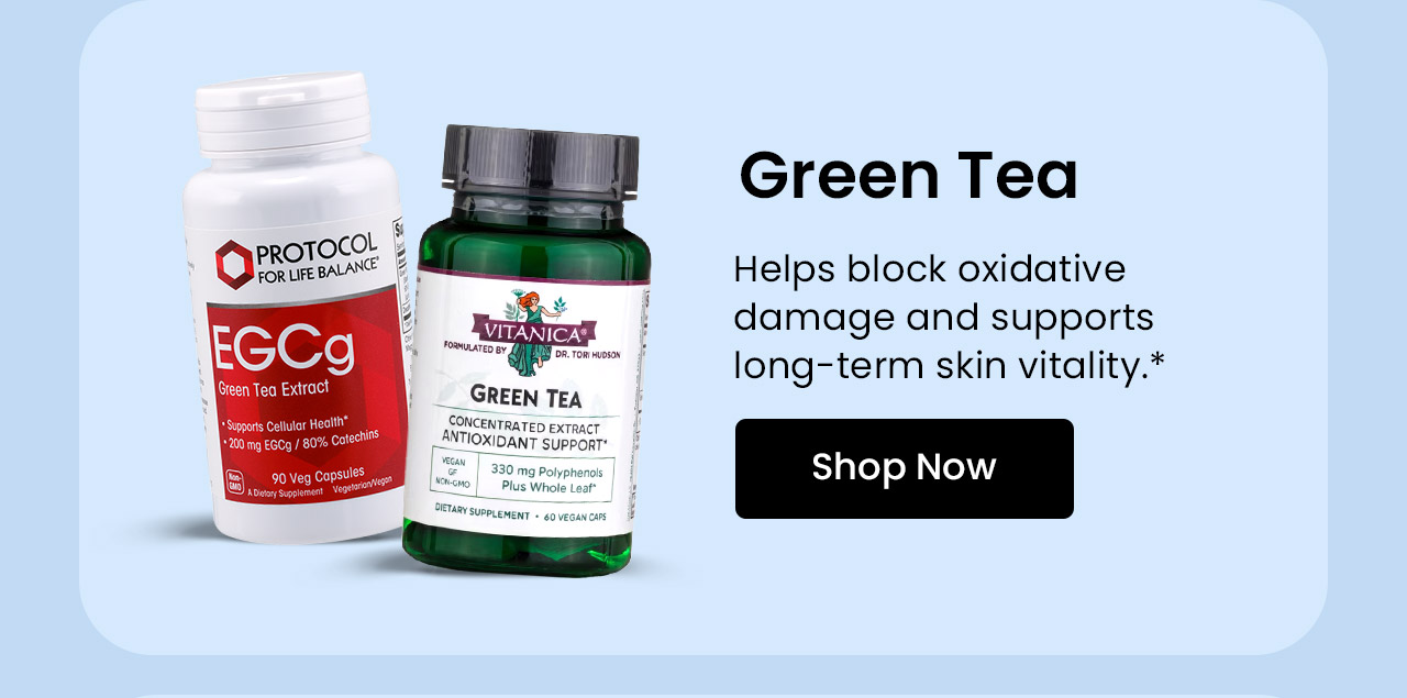 Green Tea: Helps block oxidative damage and supports long-term skin vitality.* Shop Green Tea.