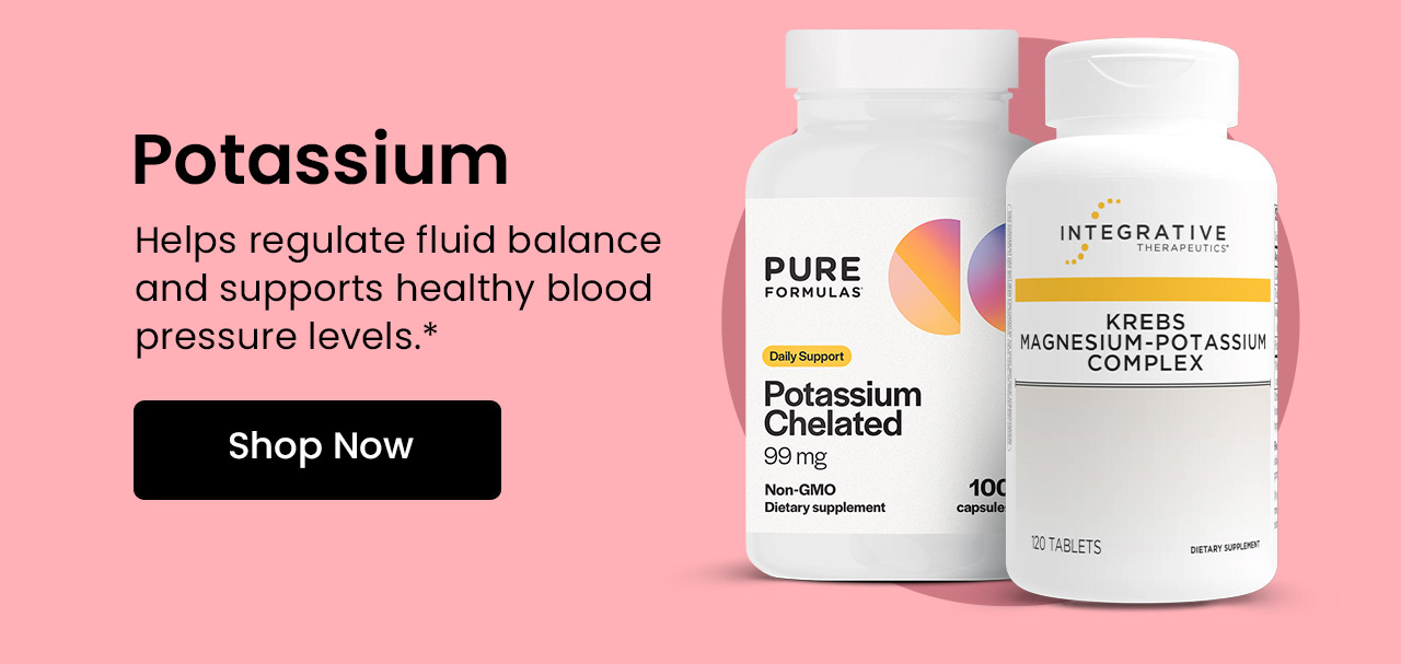 Potassium: Helps regulate fluid balance and supports healthy blood pressure levels.* Shop now.