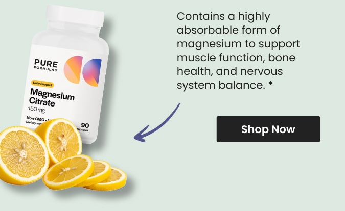 Contains a highly absorbable form of magnesium to support muscle function, bone health, and nervous system balance.* Shop Magnesium Citrate by PureFormulas.