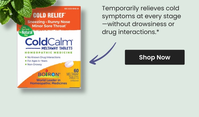 Temporarily relieves cold symptoms at every stage&mdash;without drowsiness or drug interactions.* Shop ColdCalm&reg;(Cold Relief) by Boiron.
