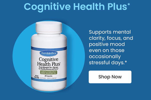 Cognitive Health Plus*: Supports mental clarity, focus, and positive mood even on those occassionally stressful days.* Shop now.
