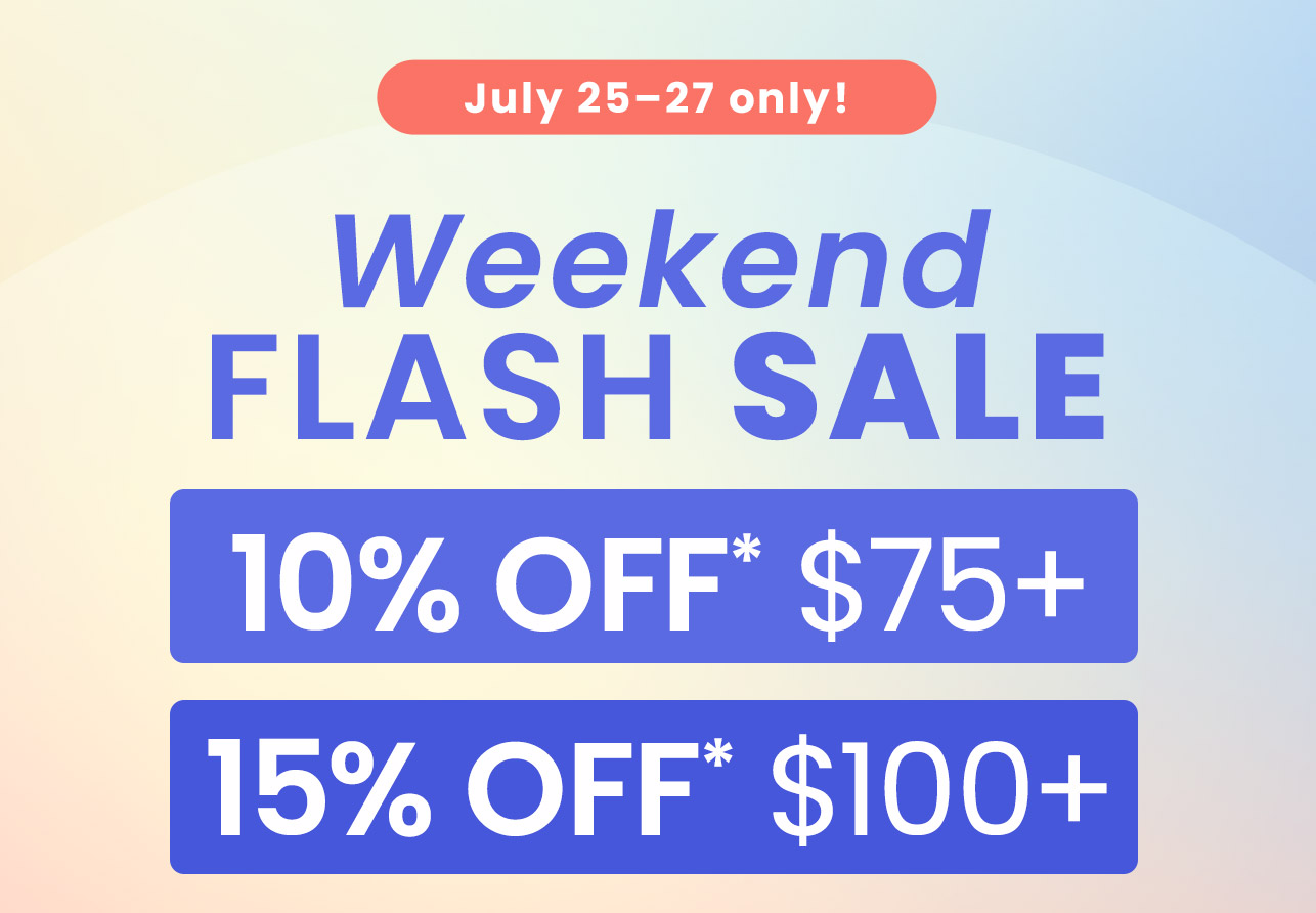 Weekend Flash Sale: July 25–27 only! 10% OFF* $75+. 15% OFF* $100+. Code: FLASHPF. Shop now.