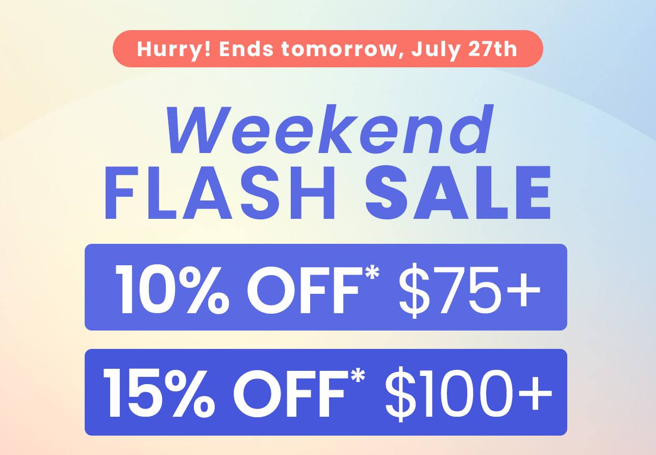 Weekend Flash Sale: Hurry! Ends tomorrow, July 27th. 10% OFF* $75+. 15% OFF* $100+. Code: FLASHPF. Shop now.