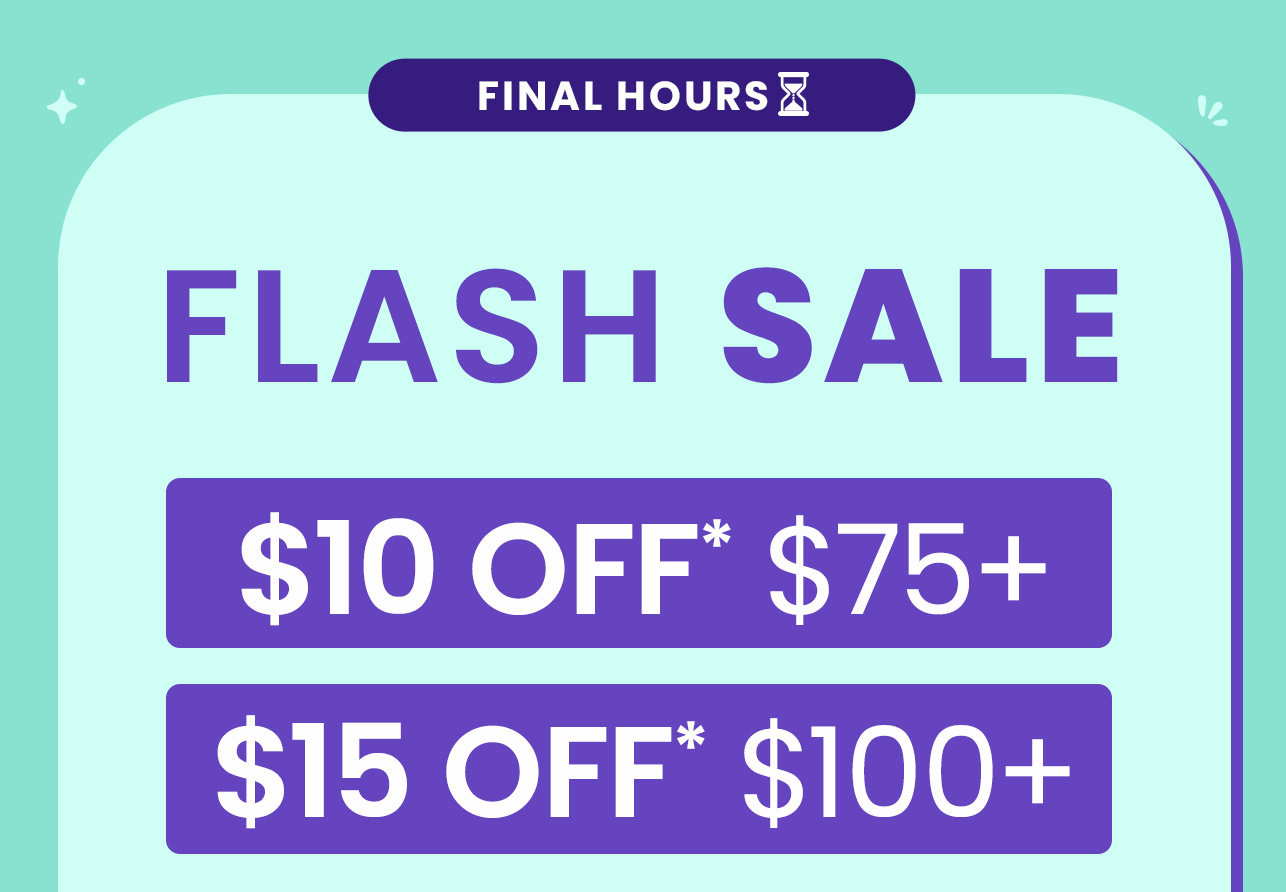 Flash Sale: $10 off* $75+. $15 off* $100+. Use code: PFFLASH. Final hours. Shop now.