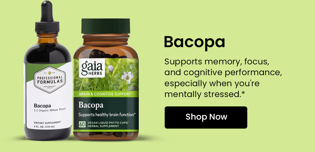 Bacopa: Supportds memory, focus, and cognitive performance, especially when you're mentally stressed.* Shop now.