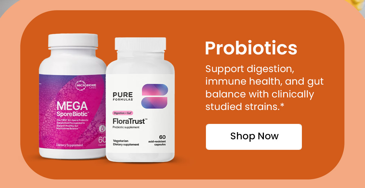 Probiotics: Support digestion, immune health, and gut balance with clinically studied strains.* Shop now.